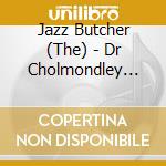 Jazz Butcher (The) - Dr Cholmondley Repents: A-Sides, B-Sides (4 Cd) cd