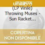 (LP Vinile) Throwing Muses - Sun Racket (Deluxe) lp vinile