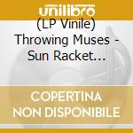 (LP Vinile) Throwing Muses - Sun Racket (Deluxe) vinile