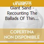Giant Sand - Recounting The Ballads Of Thin Line Men cd