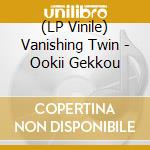 (LP Vinile) Vanishing Twin - Ookii Gekkou vinile