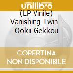 (LP Vinile) Vanishing Twin - Ookii Gekkou lp vinile