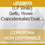 (LP Vinile) Gelb, Howe - Coincidentalist/Dust Bowl (2 Lp) vinile