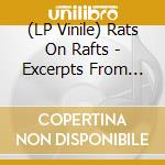 (LP Vinile) Rats On Rafts - Excerpts From Chapter 3: The Mind Runs A Net Of Rabbit Paths lp vinile