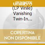 (LP Vinile) Vanishing Twin-In Piscina vinile