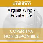 Virginia Wing - Private Life cd musicale