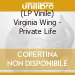 (LP Vinile) Virginia Wing - Private Life vinile