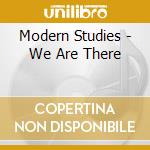 Modern Studies - We Are There cd musicale