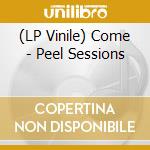(LP Vinile) Come - Peel Sessions vinile