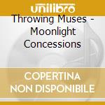 Throwing Muses - Moonlight Concessions cd