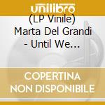 (LP Vinile) Marta Del Grandi - Until We Fossilize lp vinile