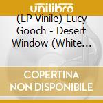 (LP Vinile) Lucy Gooch - Desert Window (White Vinyl) vinile