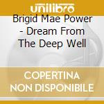 Brigid Mae Power - Dream From The Deep Well cd