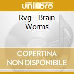 Rvg - Brain Worms cd