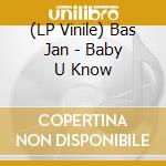 (LP Vinile) Bas Jan - Baby U Know lp vinile