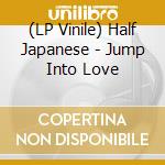 (LP Vinile) Half Japanese - Jump Into Love vinile