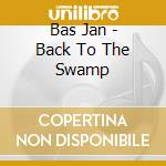 Bas Jan - Back To The Swamp cd