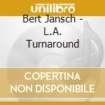 Bert Jansch - L.A. Turnaround cd