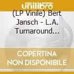(LP Vinile) Bert Jansch - L.A. Turnaround (Rsd 2018) (Coloured Vinyl) lp vinile di Bert Jansch