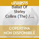 Ballad Of Shirley Collins (The) / Various (Cd+Dvd) cd musicale di Earth Recordings