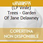 (LP Vinile) Trees - Garden Of Jane Delawney vinile