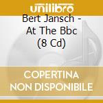 Bert Jansch - At The Bbc (8 Cd) cd