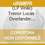 (LP Vinile) Trevor Lucas - Overlander (Rsd 2022) lp vinile