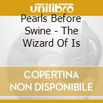 Pearls Before Swine - The Wizard Of Is cd