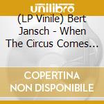 (LP Vinile) Bert Jansch - When The Circus Comes To Town (Rsd 2023) lp vinile