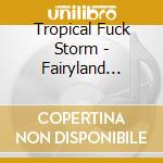 Tropical Fuck Storm - Fairyland Codex cd