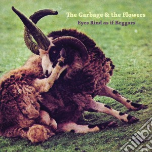 Garbage & The Flower (The) - Eyes Rind As If Beggars (2 Cd) cd musicale di Garbage & the flower
