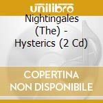 Nightingales (The) - Hysterics (2 Cd) cd