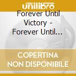 Forever Until Victory - Forever Until Victory cd musicale di Forever Until Victory