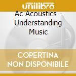 Ac Acoustics - Understanding Music cd