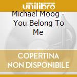 Michael Moog - You Belong To Me