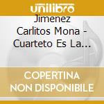 Jimenez Carlitos Mona - Cuarteto Es La Mona cd musicale di Jimenez Carlitos Mona