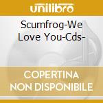 Scumfrog-We Love You-Cds- cd