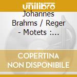 Johannes Brahms / Reger - Motets : Motets