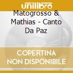 Matogrosso & Mathias - Canto Da Paz cd musicale di Matogrosso & Mathias