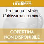 La Lunga Estate Caldissima+remixes cd musicale di 883