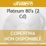 Platinum 80's (2 Cd) cd