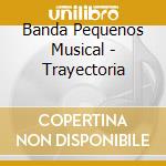 Banda Pequenos Musical - Trayectoria cd musicale di Banda Pequenos Musical