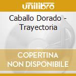 Caballo Dorado - Trayectoria cd