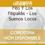 Fito Y Los Fitipaldis - Los Suenos Locos cd