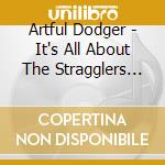 Artful Dodger - It's All About The Stragglers (2 Cd) cd musicale di ARTFUL DODGER