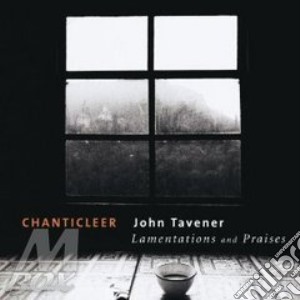 John Tavener - lamentations And Praises cd musicale di TAVENER\CHANTICLEER