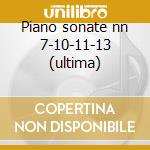 Piano sonate nn 7-10-11-13 (ultima) cd