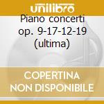 Piano concerti op. 9-17-12-19 (ultima) cd
