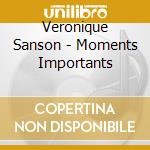Veronique Sanson - Moments Importants cd musicale di Veronique Sanson