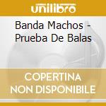 Banda Machos - Prueba De Balas cd